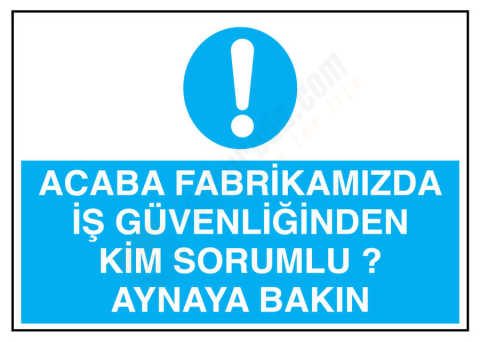 Acaba Fabrikamızda İş Güvenliğinden Kim Sorumlu Aynaya Bakın