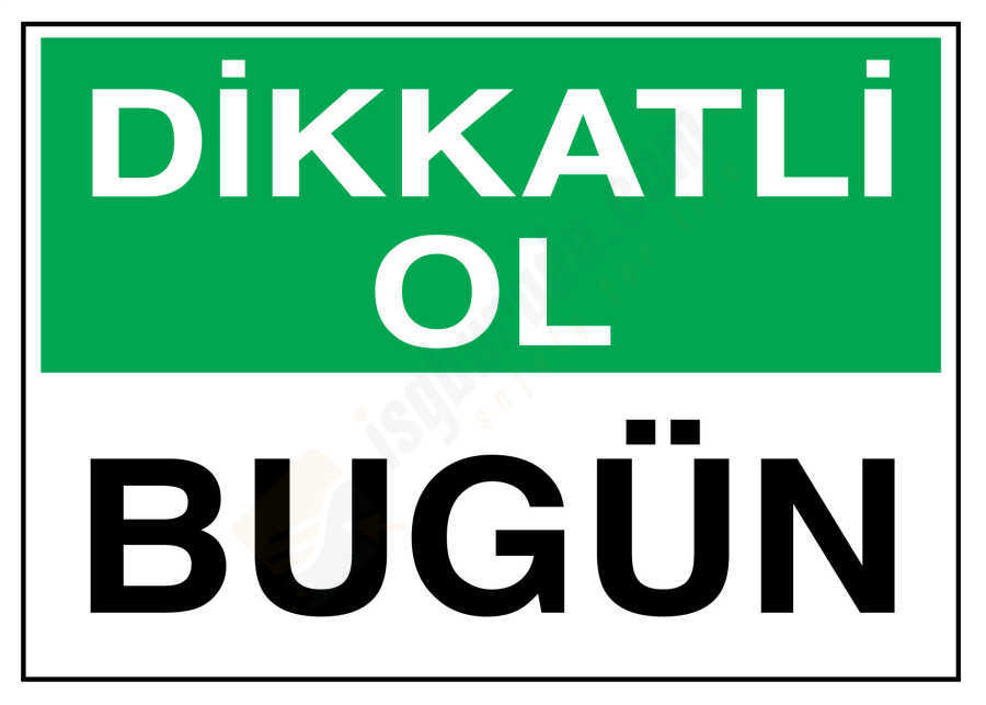 Dikkatli Ol Bugün İş Güvenliği Levhası