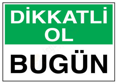 Dikkatli Ol Bugün İş Güvenliği Levhası