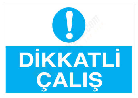 Dikkatli Çalış İş Güvenliği Levhası