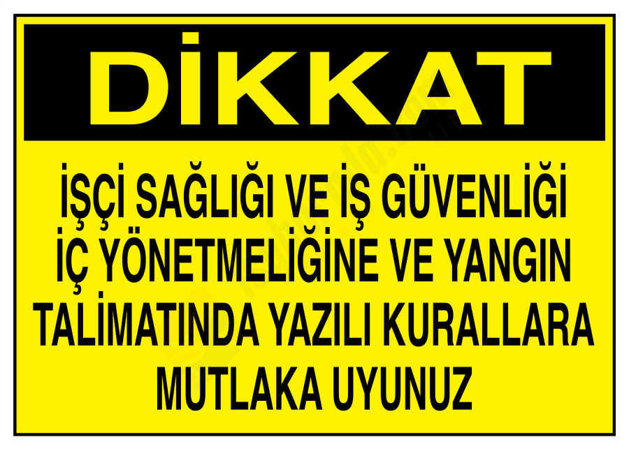 Dikkat İşçi Sağlığı Ve İş Güvenliği İç Yönetmeliğine Ve Yangın Talimatında Yazılı Kurallara Mutlaka Uyunuz