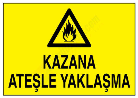 Kazana Ateşle Yaklaşma İş Güvenliği Levhası