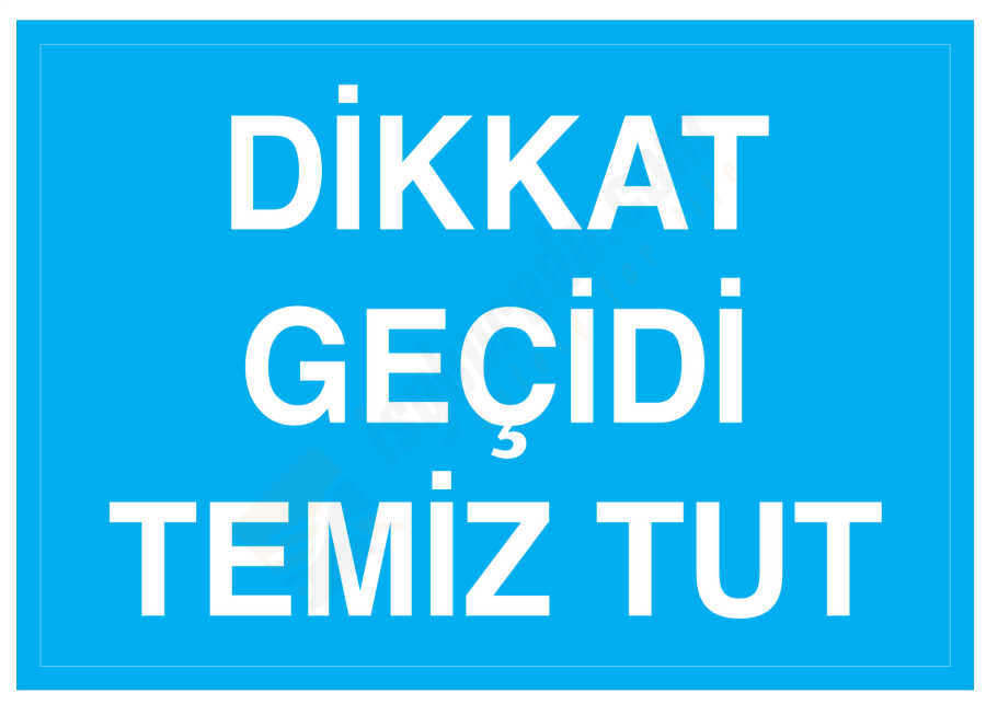 Dikkat Geçidi Temiz Tut İş Güvenliği Levhası