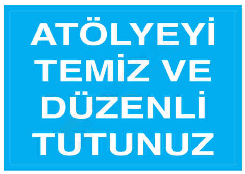 Atölyeyi Temiz Ve Düzenli Tutunuz