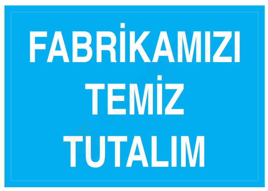 Fabrikamızı Temiz Tutalım İş Güvenliği Levhası