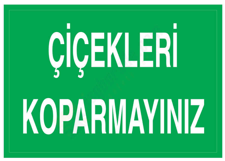 Çiçekleri Koparmayınız İş Güvenliği Levhası