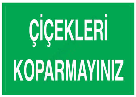 Çiçekleri Koparmayınız İş Güvenliği Levhası