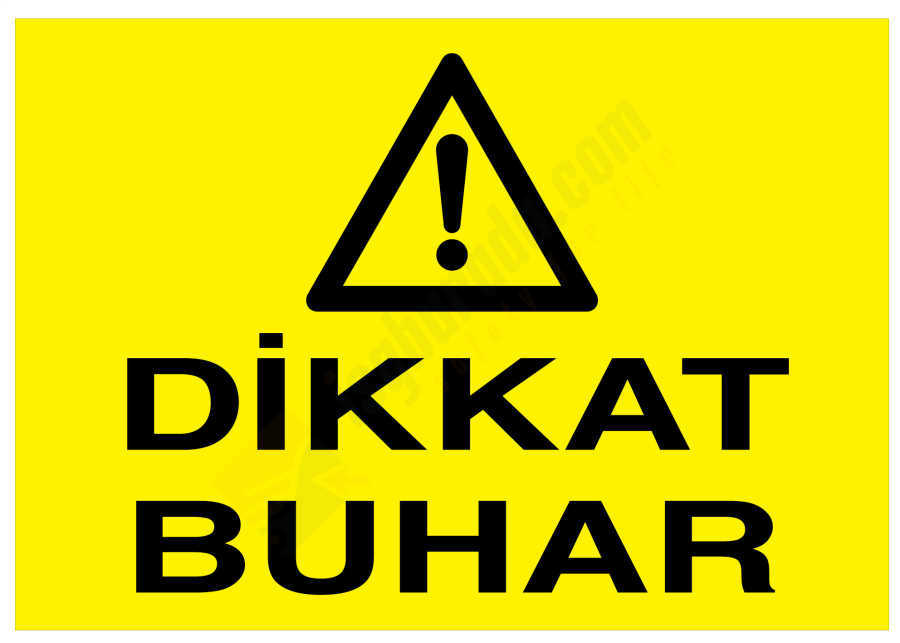 Dikkat Buhar İş Güvenliği Levhası
