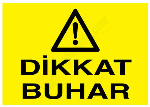 Dikkat Buhar İş Güvenliği Levhası
